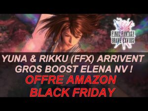 [FR] [FFBE  GL Version] NEWS #155: YUNA & RIKKU ARRIVENT ! ELENA BOOST ?! OFFRE BLACK FRIDAY AMAZON!