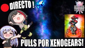 [LIVE] FFBE : Pulls por Xenogears , los ahorros por Grafh !