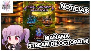 FFBE : NOTICIAS #225 | Nada interesante pero mañana directo de octopath !