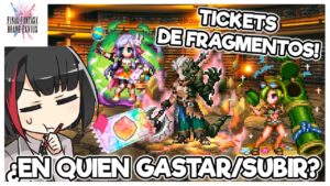 FFBE: Consejos | Tickets de Fragmentos ¿A Quien Elegir o Subir ?