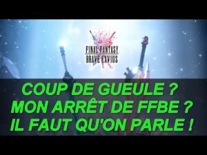[FFBE  GL Version] COUP DE GUEULE ? J'ARRÊTE FFBE ?! IL FAUT QU'ON PARLE DE LA SUITE !