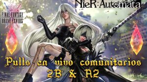 [FFBE] - Pulls en vivo comunitarios por 2B y A2 - Vamos por todasss