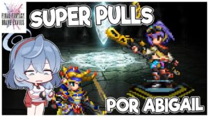 FFBE: Super Increibles Pulls por Neo Vision Abigail