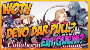 Wotv Full Metal Alchemist Collab review - Não erre | Vale dar Pull? (FFBE War of The Visions)