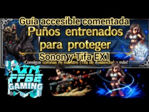 ffbe puños entrenados para proteger guía accesible comentada con Sonon y Tifa EX1