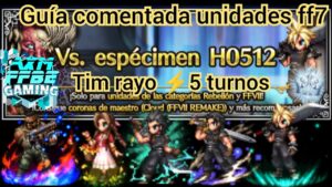 ffbe espécimen H0512 guía comentada con unidades de ff7 Tim rayo ⚡